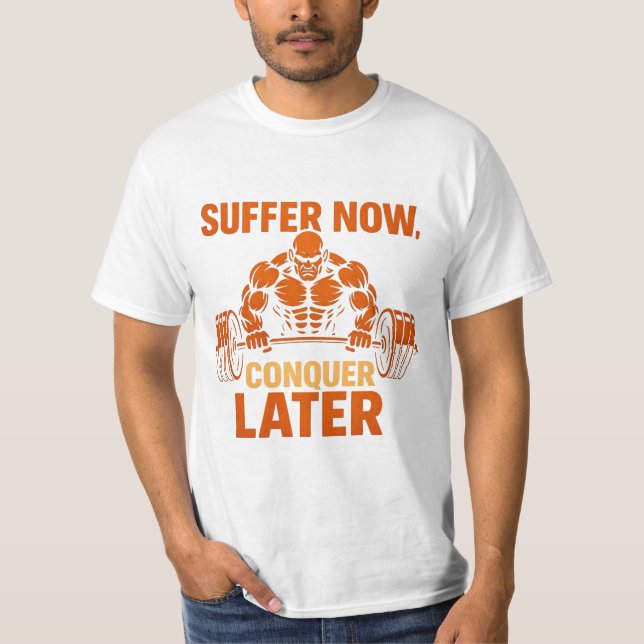 Camiseta Suffer Now, Conquer Later T-Shirt (Anverso)
