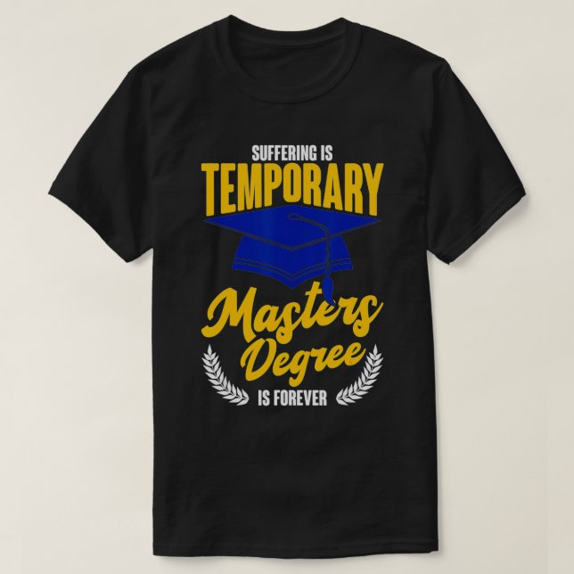 Camiseta Suffering Is Temporary Masters Degree Is Forever  (Diseño del anverso)