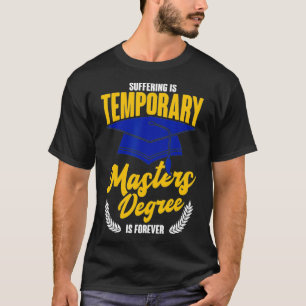 Camiseta Suffering Is Temporary Masters Degree Is Forever