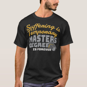 Camiseta Suffering Is Temporary Masters Degree Is Forever _