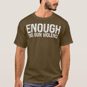 Camiseta Suficiente Acabar Con La Violencia De Las Armas El