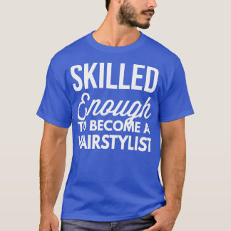 Camiseta Suficiente habilidad para convertirse en un Hairst