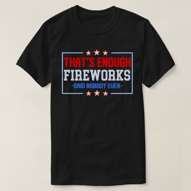 Camiseta Suficientes fuegos artificiales dijeron que nadie  (Diseño del anverso)