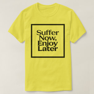 Camiseta Sufre Ahora Disfruta Después Cita Motivacional Ent