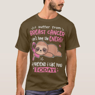 Camiseta Sufro De Cáncer De Mama Para Pretender Que Me Gust