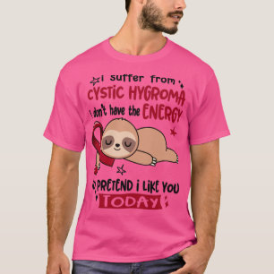 Camiseta Sufro De Higroma Quística No Tengo La Energ