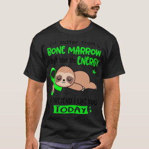 Camiseta Sufro De Médula Ósea No Tengo La Energía T