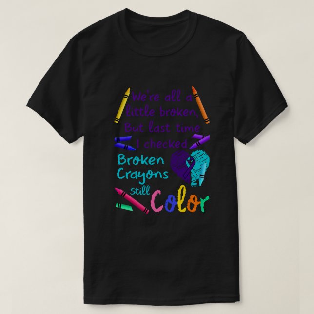 Camiseta Suicide Prevention Broken Crayons Still Color (Diseño del anverso)