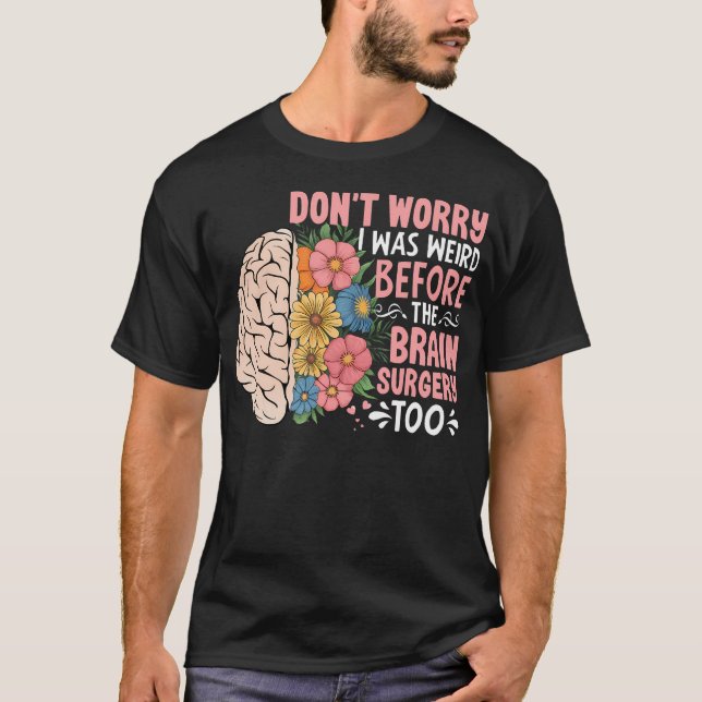 Camiseta Sunflower Don't Worry I Was Weird Before The Brain (Anverso)