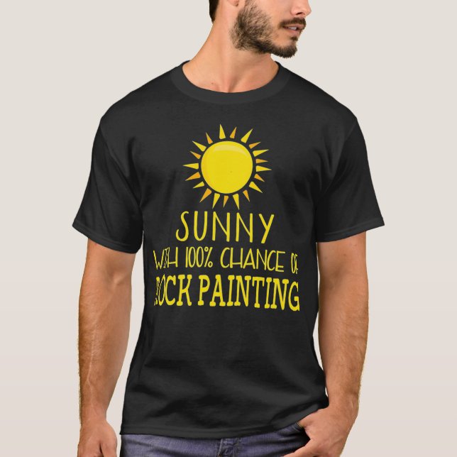 Camiseta Sunny With 100 Chance Of Rock Painting  Crafting T (Anverso)