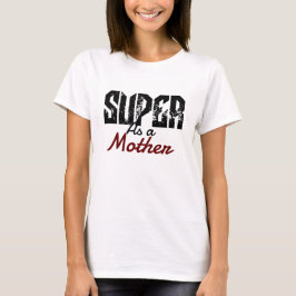 Camiseta super como mamá mamá mamá mamá mamá mamá mamá mamá