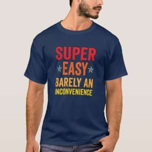 Camiseta Super Fácil Apenas Una Incomodidad Citas Divertida