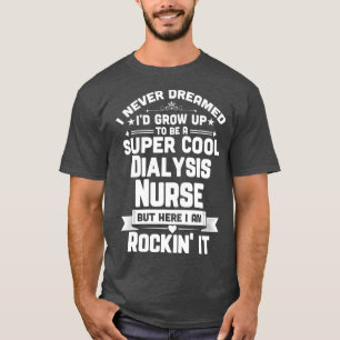 Camiseta Super Guay Dialysis Enfermera Funny Enfermería