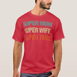 Camiseta super mamá súper esposa súper cansada, supermamá t