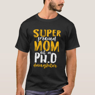 Camiseta Súper Orgullosa Madre De Un Doctorado En Doctorado