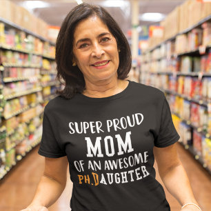 Camiseta Super Orgullosa Mamá De Una Increíble Hija De Ph.D
