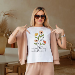 Camiseta ¿Supones que ella es una flor silvestre