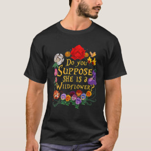 CAMISETA ¿SUPONES QUE ELLA ES UNA FLORES SALVAJES ESENCIALE