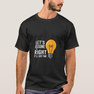 Camiseta Supongamos que tengo razón ahorrará tiempo Confian