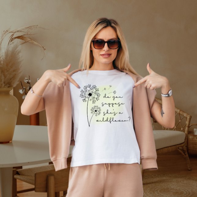 Camiseta supongo que ella es una flor silvestre  (Subido por el creador)