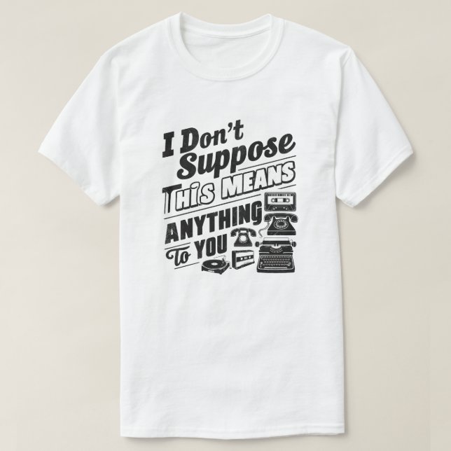 Camiseta Supongo que esto no significa nada para ti. (Diseño del anverso)