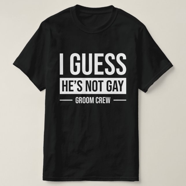 Camiseta Supongo que no es gay Groom Crew (Diseño del anverso)