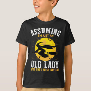 Camiseta Suponiendo Que Soy Solo Una Anciana Era Tu Primera