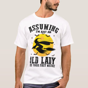 Camiseta Suponiendo que soy solo una anciana fue tu primera