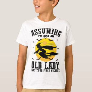 Camiseta Suponiendo Que Soy Solo Una Anciana Fue Tu Primera