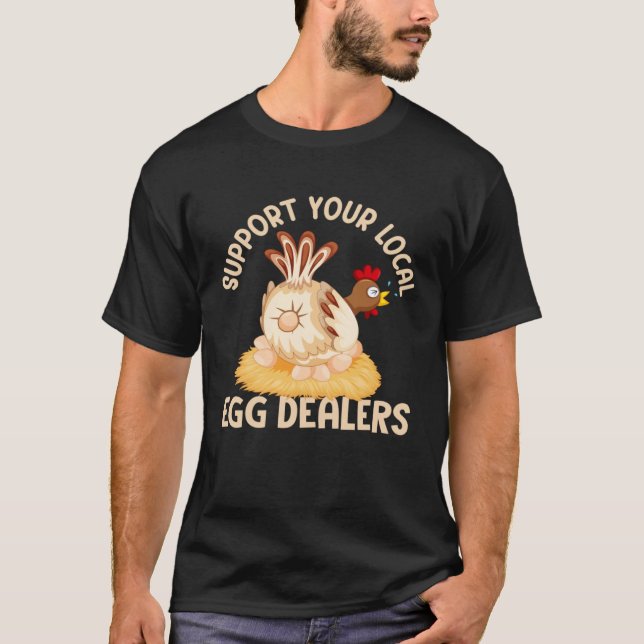 Camiseta Support Your Local Egg Dealers Chicken Egg  Farmer (Anverso)