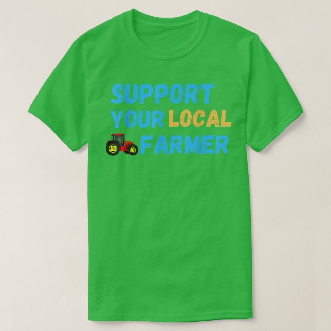 Camiseta Support Your Local Farmer Farming T-Shirt (Diseño del anverso)
