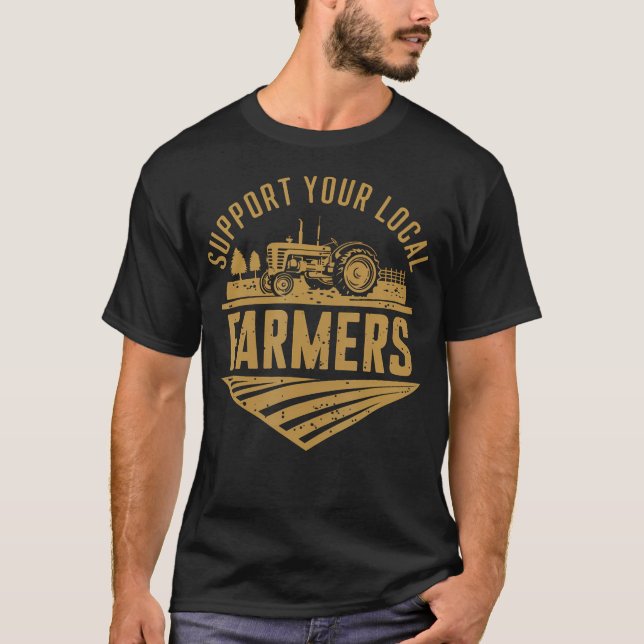 Camiseta Support Your Local Farmers Farming Agriculture Tra (Anverso)