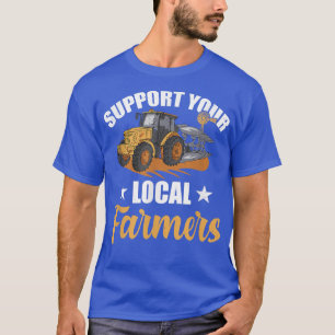 Camiseta Support Your Local Farmers - Farming Rancher Farme