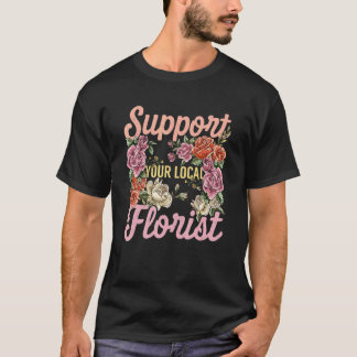 Camiseta Support Your Local Florist Gardening Botanical Pla