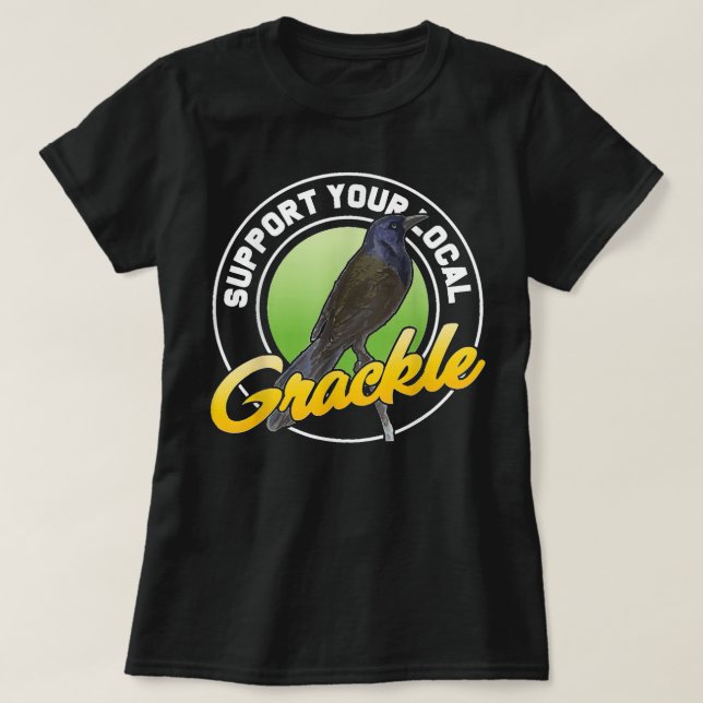 Camiseta Support Your Local Grackle Bird Bird Lover (Diseño del anverso)