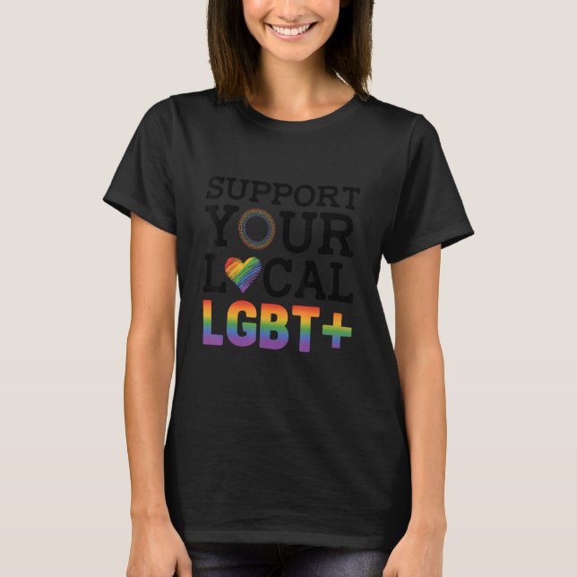 Camiseta Support Your Local Lgbt Lesbian Gay Proud Love Que (Anverso)