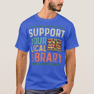 Camiseta Support Your Local Library Book Lover Librarian 