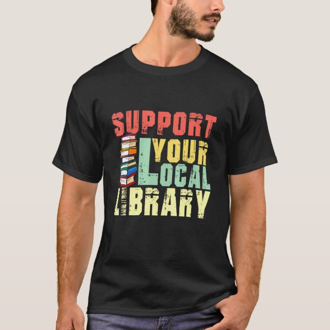 Camiseta Support Your Local Library Book Readers Teacher (Anverso)