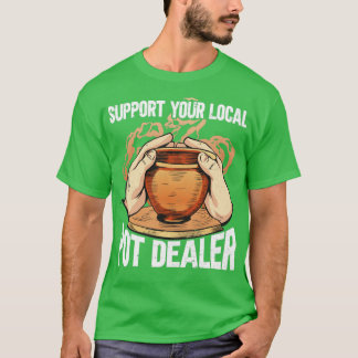Camiseta Support Your Local Pot Dealer
