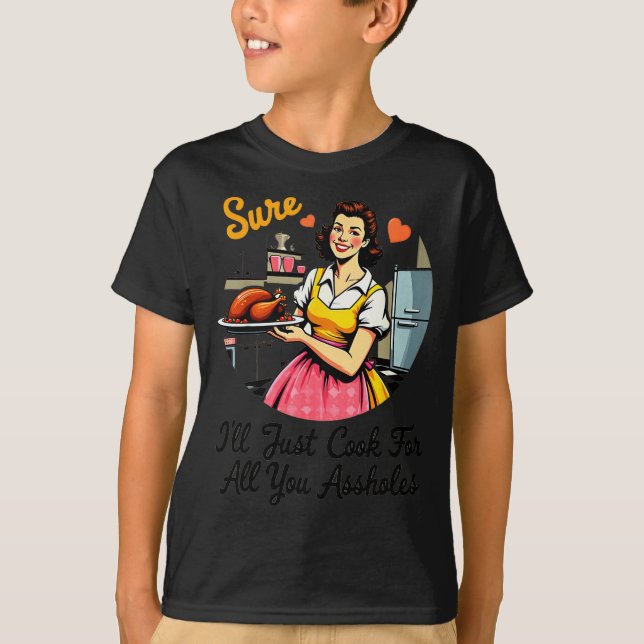 Camiseta Sure I'll Just Cook For All You Holes Funny Thanks (Anverso)