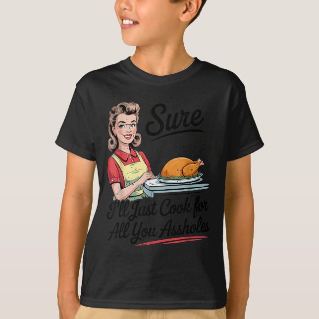 Camiseta Sure I'll Just Cook For All You Holes Funny Thanks (Anverso)
