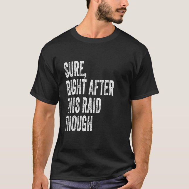 Camiseta Sure, Right After This Raid Funny Gifts For Gamers (Anverso)