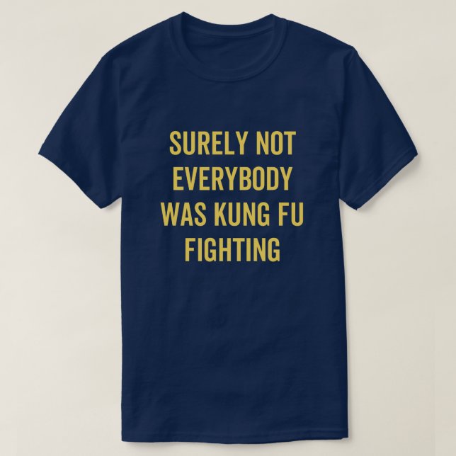 Camiseta Surely Not Everybody Was Kung Fu Fighting (Diseño del anverso)