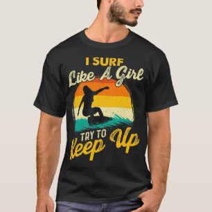 Camiseta Surf Como Un Chica Intenta Seguir Surfboard