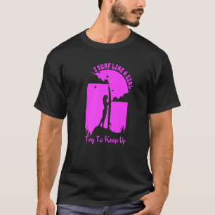 Camiseta Surf Como Un Surfista Chica Para Las Mujeres Retro