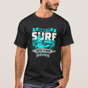 Camiseta Surf Nacido En Surf Obligado A Trabajar