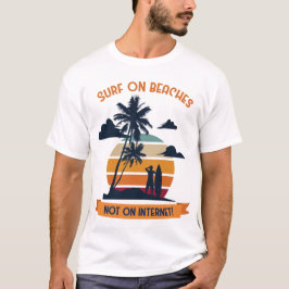 Camiseta Surf on Beaches Not On Internet