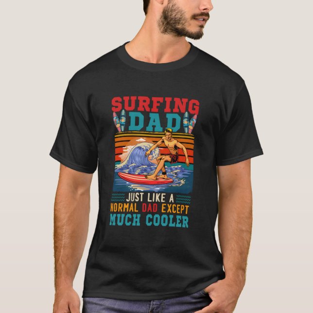 Camiseta Surfing Dad Just Like Normal Dad Except Much Er (Anverso)