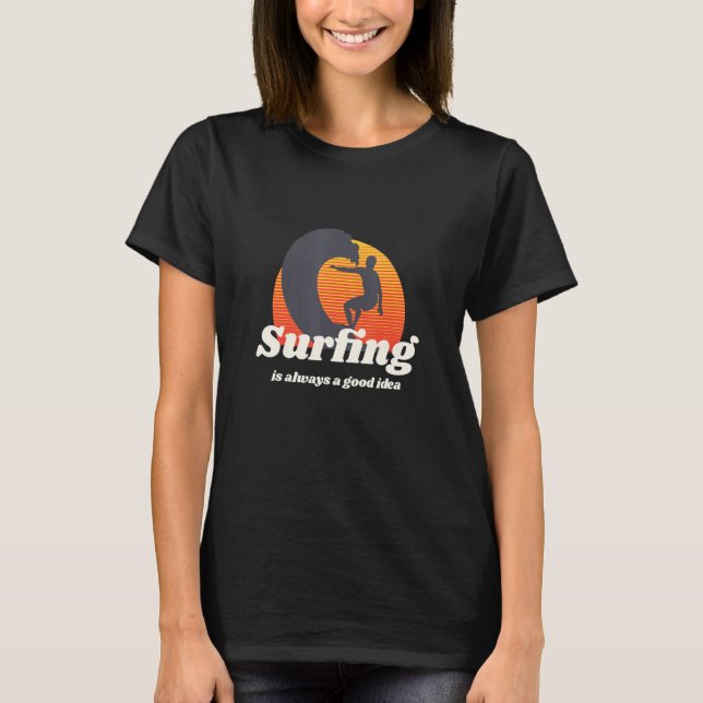 Camiseta Surfing Is Always A Good Idea For   Surfers (Anverso)