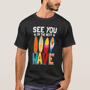 Camiseta Surfing Surfer Beach Te Ve En La Siguiente Ola 1